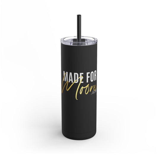 Skinny Matte Tumbler - Made For Moore